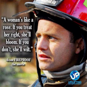 Fireproof movie quote a women's like a rose