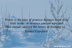 winter-Winter is the time of promise because there is so little to do ...