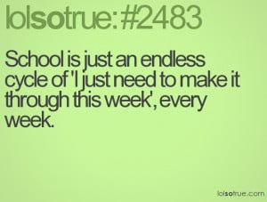 School is just an endless cycle of 'I just need to make it through ...