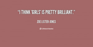quote-Zoe-Lister-Jones-i-think-girls-is-pretty-brilliant-133041_3.png