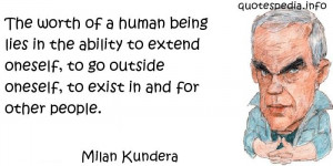 The worth of a human being lies in the ability to extend oneself, to ...