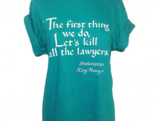 ... Lawyers Shakespeare King Henry VI Green Funny Humor Quote Unisex T