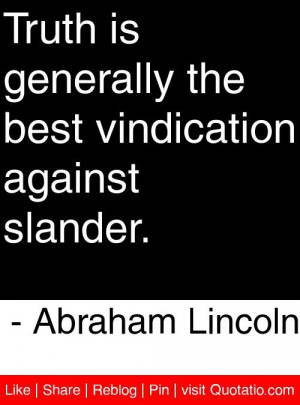 ... vindication against slander. - Abraham Lincoln #quotes #quotations