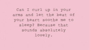 curl+up+in+your+arms+and+let+the+beat+of+your+heart+soothe+me+to+sleep ...