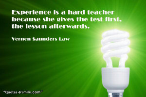 vernon law quotes experience is a hard teacher because she gives the ...