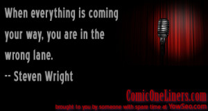 Everything Coming Your Way, A Steven Wright Quote