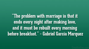 The problem with marriage is that it ends every night after making ...