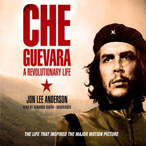 Summary Che Guevara By Jon Lee Anderson Narrarated Armando Duran ...