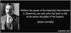 Without the power of the Industrial Union behind it, Democracy can ...