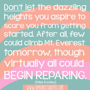 Dont let the dazzling heights (Getting started Quotes)