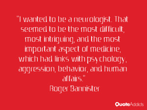 ... , aggression, behavior, and human affairs.” — Roger Bannister