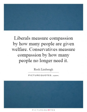 Liberals measure compassion by how many people are given welfare ...