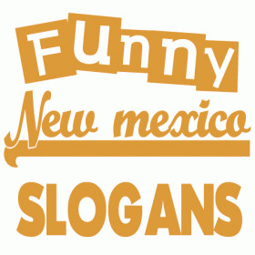 creative and funny New Mexico slogans, sayings and phrases. New Mexico ...