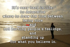 ... hurting people’s feelings, and standing up for what you believe in