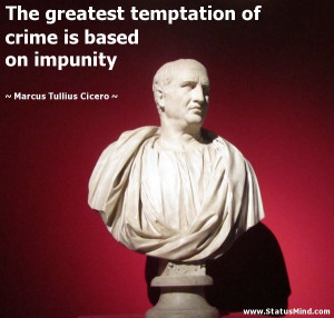 The Greatest Templation Of Crime Is Base On Impunity