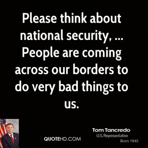 Please think about national security, ... People are coming across our ...