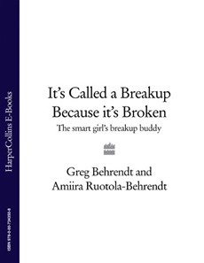 It’s Called a Breakup Because It’s Broken: The Smart Girl’s ...