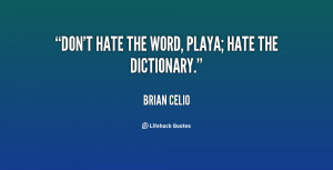 quote-Brian-Celio-dont-hate-the-word-playa-hate-the-70025.png
