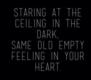 Starting At The Ceiling In The Dark Same Old Empty Same Old Empty ...