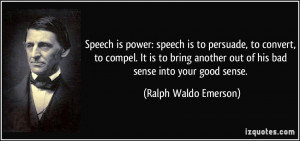 ... out of his bad sense into your good sense. - Ralph Waldo Emerson