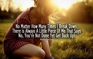 Life Quotes No Matter How Many Times I Break Down, There Is Always A ...