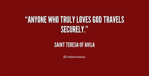 quote-Saint-Teresa-of-Avila-anyone-who-truly-loves-god-travels ...