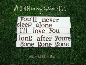 Wooden song lyric sign. Gone Gone Gone by Phillip Phillips