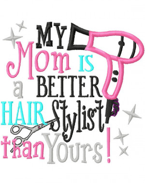 My Mom is a better hair dresser than yours shirt-hair dresser, mom ...