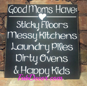 Good Moms have messy houses and happy kids from FabDecor.com