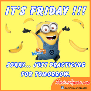 Minion Its Friday Quotes
