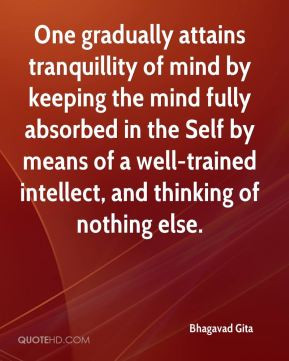 One gradually attains tranquillity of mind by keeping the mind fully ...