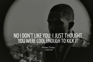 Rapper frank ocean quotes and sayings wisdom about girlfriend