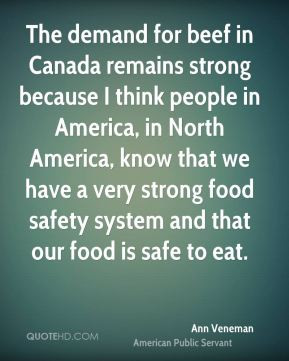 Ann Veneman - The demand for beef in Canada remains strong because I ...