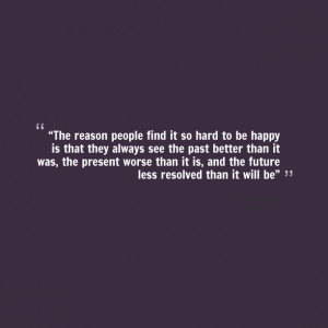 Quotes Picture: “the reason people find it so hard to be happy is ...