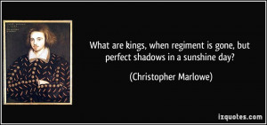 What are kings, when regiment is gone, but perfect shadows in a ...