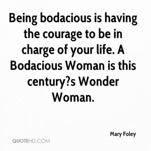 Being Bodacious Is Having The Courage To Be In Charge Of Your Life. A ...