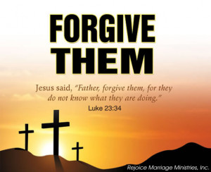 Forgive Them, Rejoice Marriage Ministries, Inc.