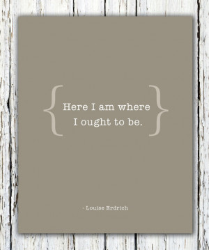 here i am where i ought to be louise erdrich # quotes