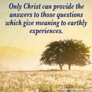 Only Christ can provide the answers to those questions which give ...