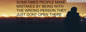 SOMETIMES PEOPLE MAKE MISTAKES BY BEING WITH THE WRONG PERSON THEY ...