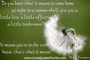 short love quotes - Do you know what it means to come home at night to ...