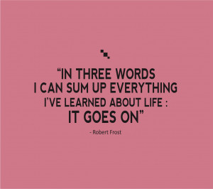 Life Quotes In Three Words I Can Sum Up Everything Ive Learned About