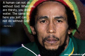 ... you just can not do without God - Bob Marley Quotes - StatusMind.com