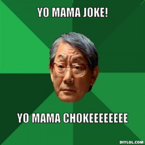 ... -asian-father-meme-generator-yo-mama-joke-yo-mama-chokeeeeeeee-daf251