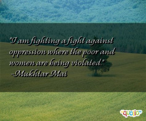 am fighting a fight against oppression where the poor and women are ...