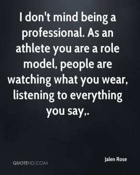 Jalen Rose - I don't mind being a professional. As an athlete you are ...