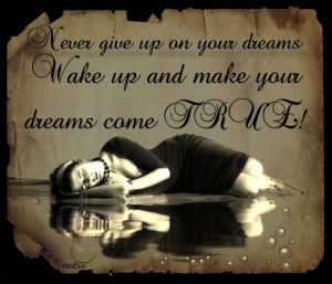 QUOTES ☺ ♥Never Give Up On Your #DREAMS... wake up and make your ...