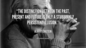 The distinction between the past, present and future is only a ...
