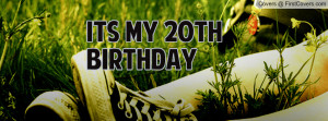 Its My 20th Birthday Profile Facebook Covers