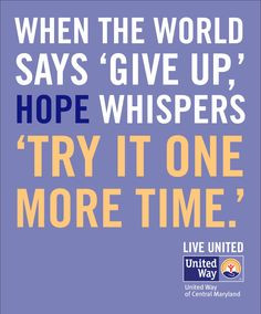 ... hope whispers 'try it one more time.' LIVE UNITED inspirational quotes